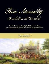 Local historian Sue Gardner's new book, Pure Necessity: Revolution at Warwick, tells the story of the Warwick Valley during the Revolutionary War using original documents, eyewitness testimony and oral traditions.